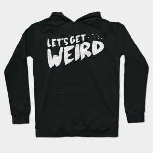 Let's Get Weird! Hoodie